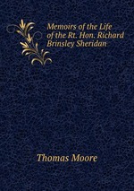 Memoirs of the Life of the Rt. Hon. Richard Brinsley Sheridan