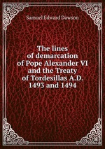 The lines of demarcation of Pope Alexander VI and the Treaty of Tordesillas A.D. 1493 and 1494