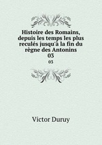 Histoire des Romains, depuis les temps les plus reculs jusqu` la fin du rgne des Antonins. 03