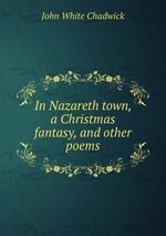 In Nazareth town, a Christmas fantasy, and other poems