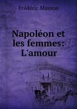 Napolon et les femmes: L`amour