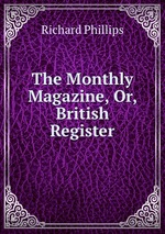 The Monthly Magazine, Or, British Register