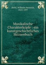 Musikalische Charakterkpfe : ein kunstgeschichtliches Skizzenbuch