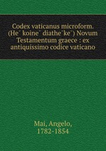 Codex vaticanus microform. (He koine diatheke) Novum Testamentum graece : ex antiquissimo codice vaticano
