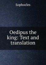 Oedipus the king: Text and translation