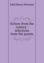 Echoes from the oratory : selections from the poems