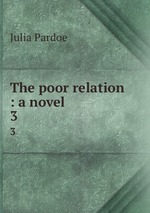 The poor relation : a novel. 3