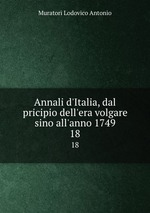 Annali d`Italia, dal pricipio dell`era volgare sino all`anno 1749. 18