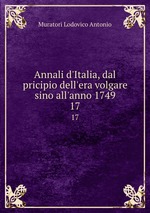 Annali d`Italia, dal pricipio dell`era volgare sino all`anno 1749. 17