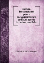 Novum Testamentum graece antiquissimorum codicum textus in ordine parallelo