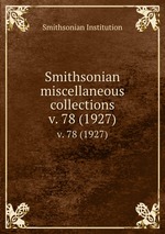 Smithsonian miscellaneous collections. v. 78 (1927)