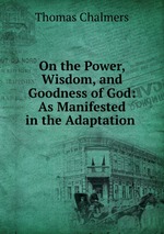 On the Power, Wisdom, and Goodness of God: As Manifested in the Adaptation