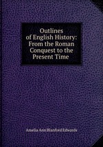 Outlines of English History: From the Roman Conquest to the Present Time