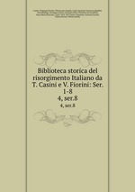 Biblioteca storica del risorgimento Italiano da T. Casini e V. Fiorini: Ser. 1-8. 4, ser.8