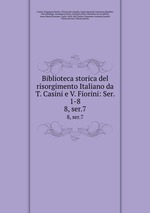 Biblioteca storica del risorgimento Italiano da T. Casini e V. Fiorini: Ser. 1-8. 8, ser.7