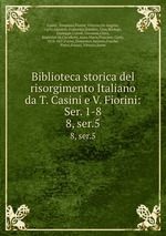Biblioteca storica del risorgimento Italiano da T. Casini e V. Fiorini: Ser. 1-8. 8, ser.5
