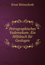 Petrographisches Vademekum: Ein Hilfsbuch fr Geologen