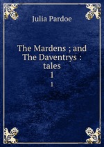 The Mardens ; and The Daventrys : tales. 1