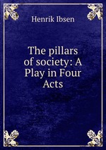 The pillars of society: A Play in Four Acts