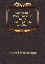 Parerga und Paralipomena. Kleine philosophische Schriften. Volume 1