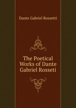 The Poetical Works of Dante Gabriel Rosseti