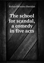 The school for scandal, a comedy in five acts
