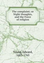 The complaint; or Night thoughts, and the Force of religion