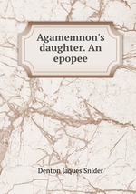 Agamemnon`s daughter. An epopee