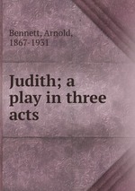 Judith; a play in three acts