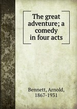 The great adventure; a comedy in four acts