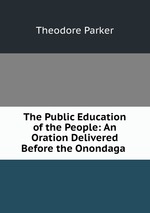 The Public Education of the People: An Oration Delivered Before the Onondaga