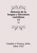 Historia de la lengua y literatura castellana. 12