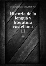 Historia de la lengua y literatura castellana. 11