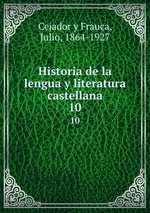 Historia de la lengua y literatura castellana. 10