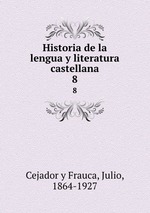 Historia de la lengua y literatura castellana. 8