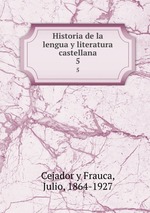 Historia de la lengua y literatura castellana. 5