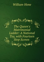 The Queen`s Matrimonial Ladder: A National Toy, with Fourteen Step Scenes