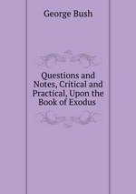 Questions and Notes, Critical and Practical, Upon the Book of Exodus