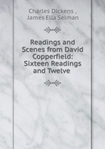 Readings and Scenes from David Copperfield: Sixteen Readings and Twelve