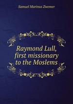 Raymond Lull, first missionary to the Moslems