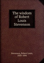 The wisdom of Robert Louis Stevenson