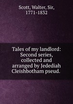 Tales of my landlord: Second series, collected and arranged by Jedediah Cleishbotham pseud.