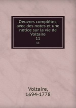 Oeuvres compltes, avec des notes et une notice sur la vie de Voltaire. 11