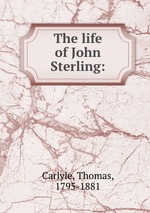 The life of John Sterling:
