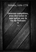 Oeuvres compltes, avec des notes et une notice sur la vie de Voltaire. 9