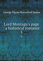 Lord Montagu`s page : a historical romance. 3