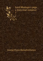 Lord Montagu`s page : a historical romance. 1