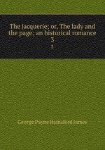 The jacquerie; or, The lady and the page; an historical romance. 3