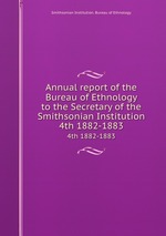 Annual report of the Bureau of Ethnology to the Secretary of the Smithsonian Institution. 4th 1882-1883