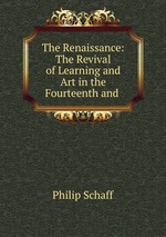 The Renaissance: The Revival of Learning and Art in the Fourteenth and